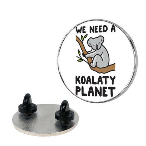 We Need A Koalaty Planet Pin