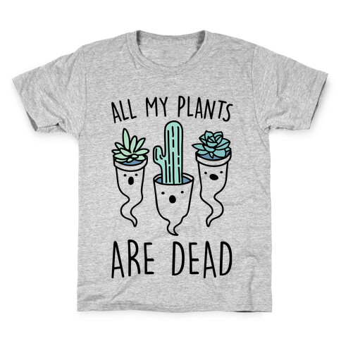 All My Plants Are Dead Parody Kids T-Shirt
