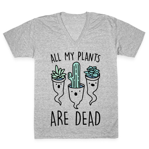 All My Plants Are Dead Parody V-Neck Tee Shirt