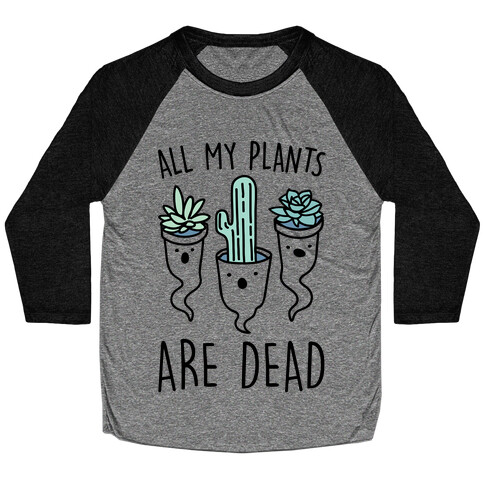 All My Plants Are Dead Parody Baseball Tee