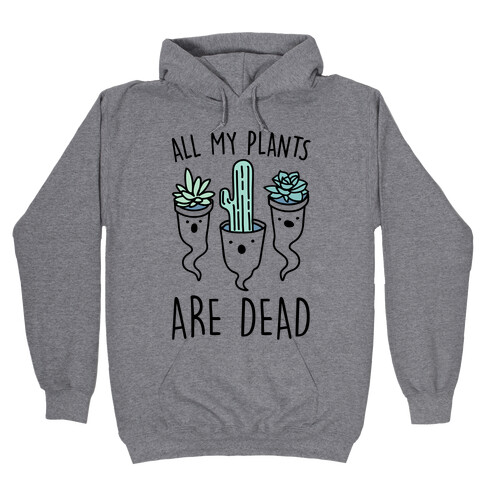 All My Plants Are Dead Parody Hooded Sweatshirt