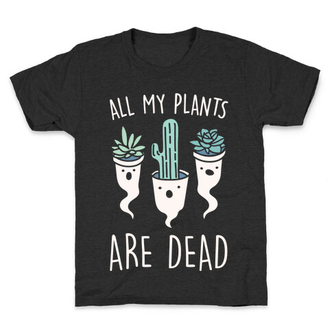 All My Plants Are Dead Parody White Print Kids T-Shirt