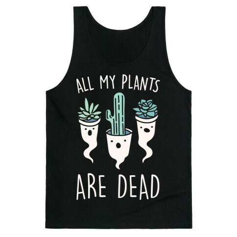 All My Plants Are Dead Parody White Print Tank Top