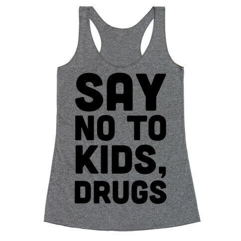 Say No to Kids, Drugs Racerback Tank Top