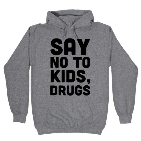 Say No to Kids, Drugs Hooded Sweatshirt