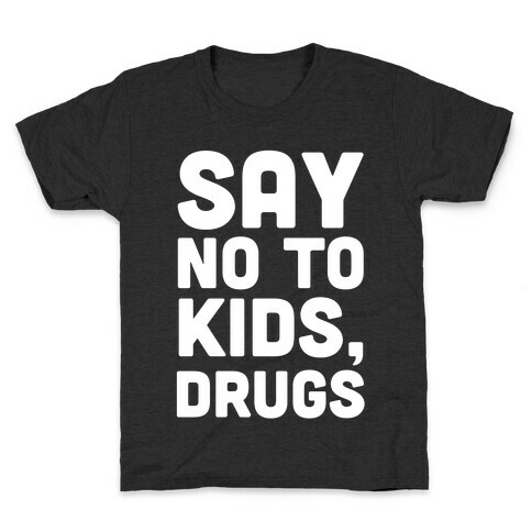 Say No to Kids, Drugs Kids T-Shirt