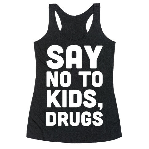 Say No to Kids, Drugs Racerback Tank Top
