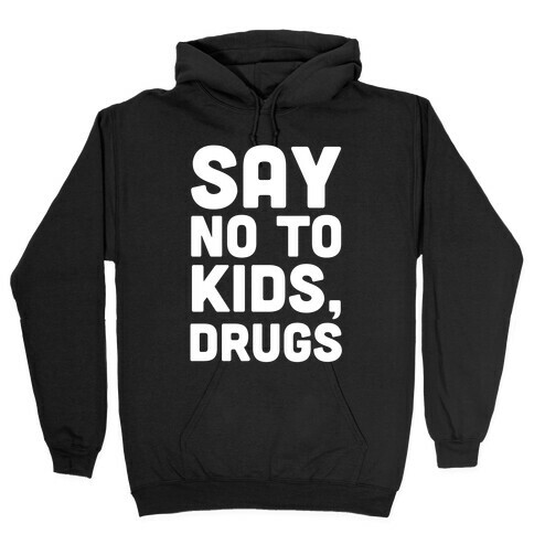 Say No to Kids, Drugs Hooded Sweatshirt