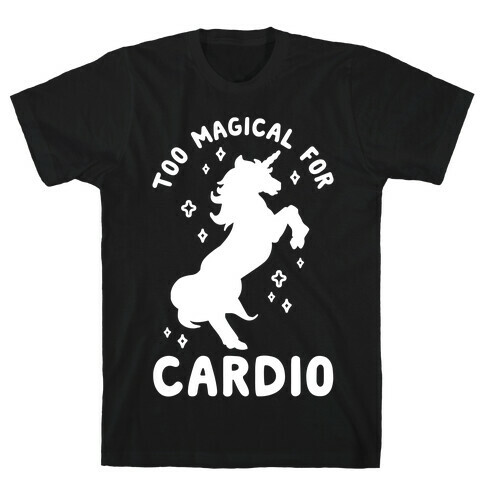 Too Magical For Cardio T-Shirt