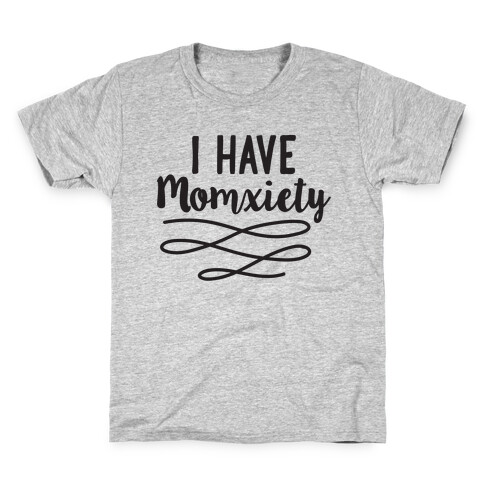 I Have Momxiety Kids T-Shirt