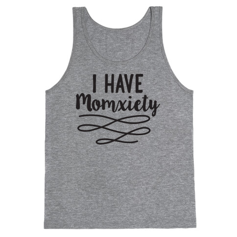 I Have Momxiety Tank Top