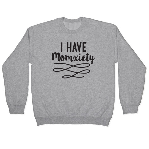 I Have Momxiety Pullover