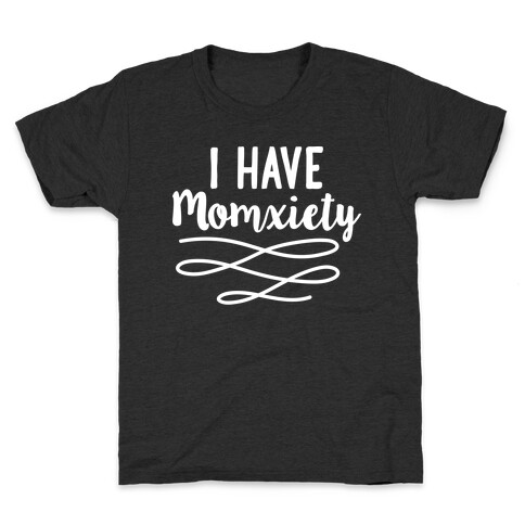 I Have Momxiety Kids T-Shirt