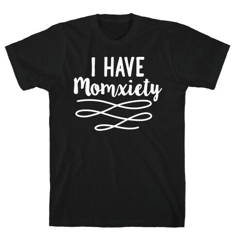 I Have Momxiety T-Shirt