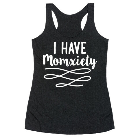 I Have Momxiety Racerback Tank Top