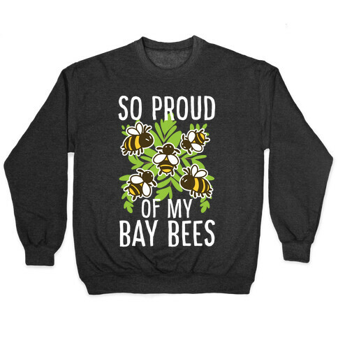 So Proud of My Bay Bees Pullover