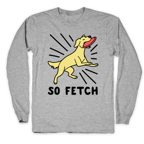 So Fetch - Dog Long Sleeve T-Shirt