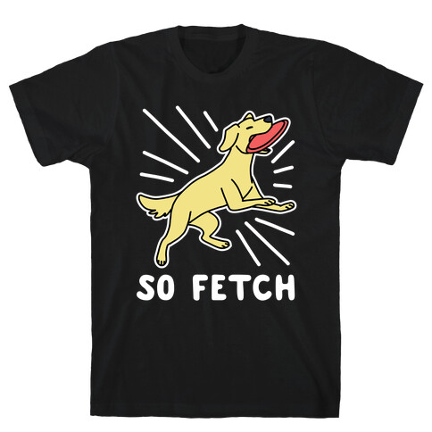 So Fetch - Dog T-Shirt