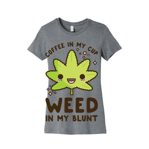 Coffee in my Cup Weed in my Blunt Womens T-Shirt