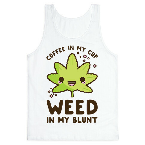 Coffee in my Cup Weed in my Blunt Tank Top