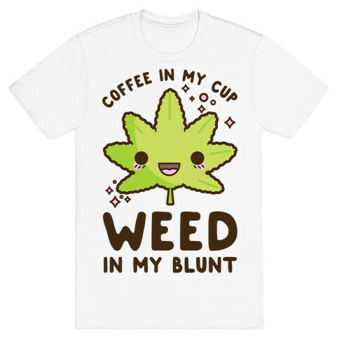 Coffee in my Cup Weed in my Blunt T-Shirt