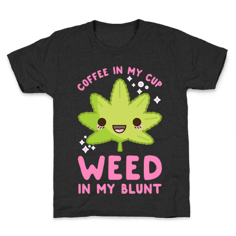 Coffee in my Cup Weed in my Blunt Kids T-Shirt