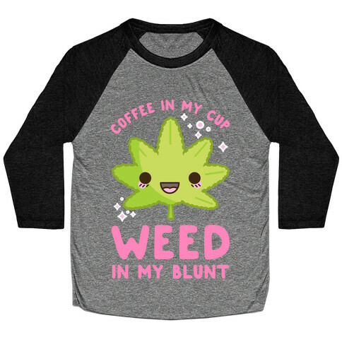 Coffee in my Cup Weed in my Blunt Baseball Tee