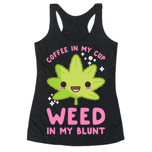 Coffee in my Cup Weed in my Blunt Racerback Tank Top