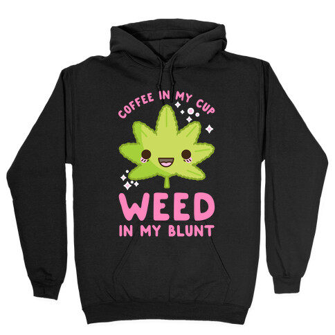 Coffee in my Cup Weed in my Blunt Hooded Sweatshirt