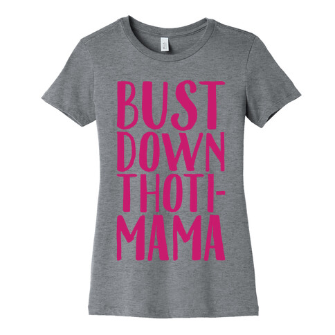 Bust Down Thoti-Mama Parody Womens T-Shirt