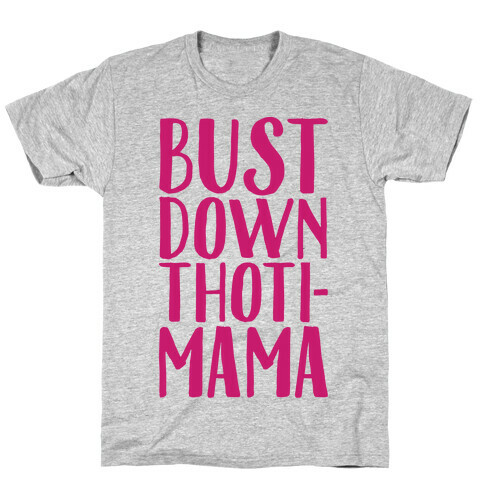 Bust Down Thoti-Mama Parody T-Shirt