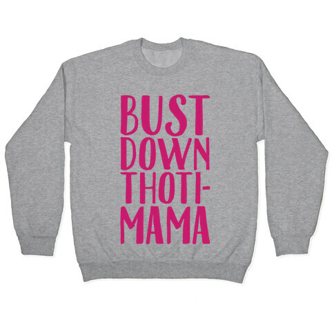 Bust Down Thoti-Mama Parody Pullover
