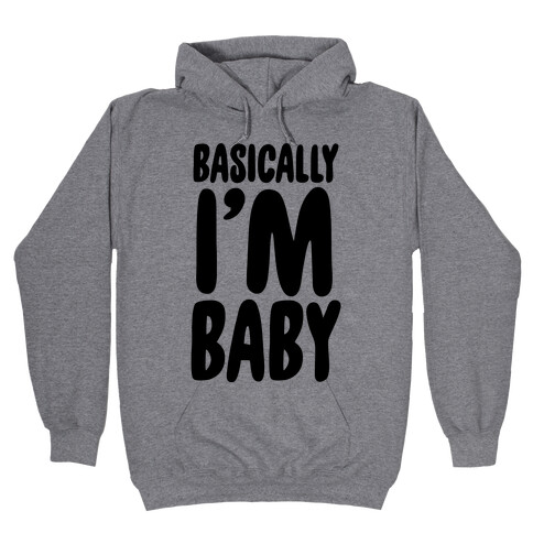 Basically I'm Baby Hooded Sweatshirt