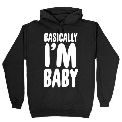 Basically I'm Baby Hooded Sweatshirt