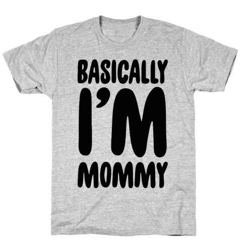 Basically I'm Mommy T-Shirt