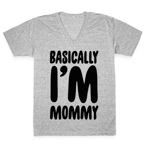 Basically I'm Mommy V-Neck Tee Shirt