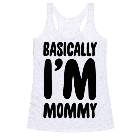 Basically I'm Mommy Racerback Tank Top