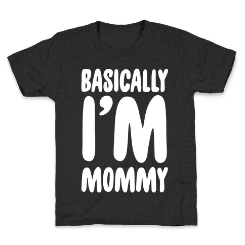 Basically I'm Mommy Kids T-Shirt