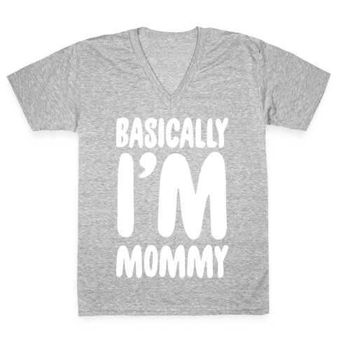 Basically I'm Mommy V-Neck Tee Shirt