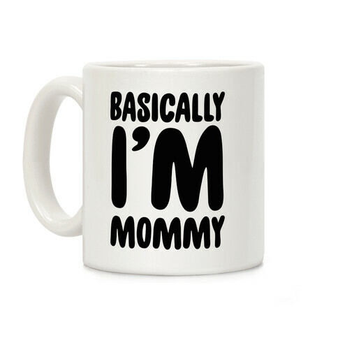 Basically I'm Mommy Coffee Mug