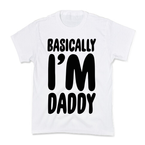 Basically I'm Daddy Kids T-Shirt