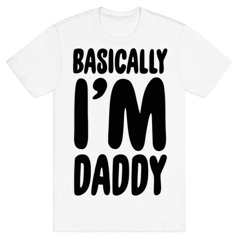 Basically I'm Daddy T-Shirt