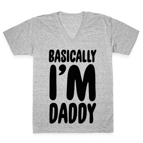 Basically I'm Daddy V-Neck Tee Shirt