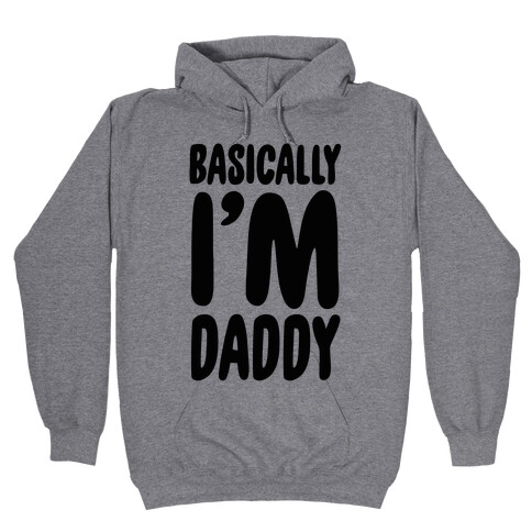 Basically I'm Daddy Hooded Sweatshirt