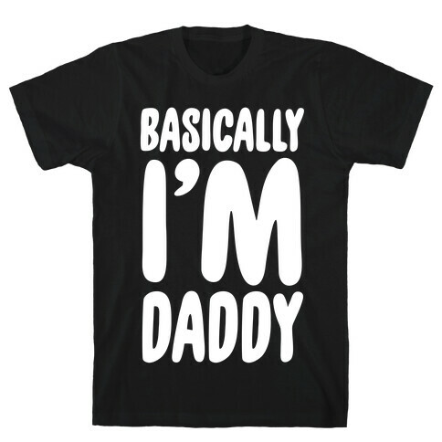 Basically I'm Daddy T-Shirt