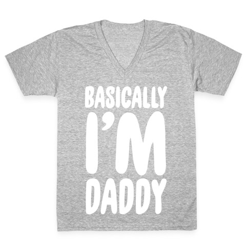 Basically I'm Daddy V-Neck Tee Shirt