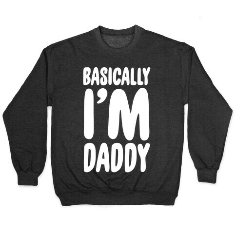 Basically I'm Daddy Pullover