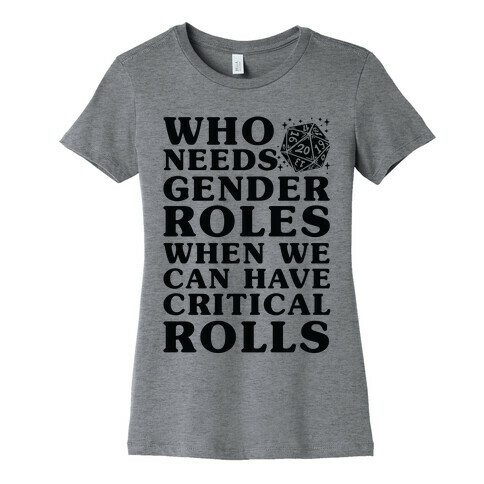 Who Needs Gender Rolls When We Can Have Critical Rolls Womens T-Shirt