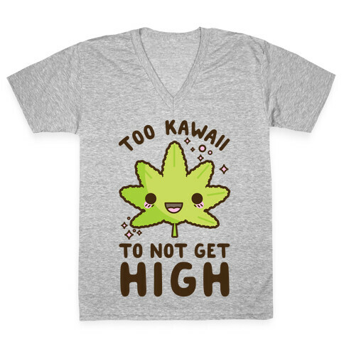 Too Kawaii To Not Get High V-Neck Tee Shirt