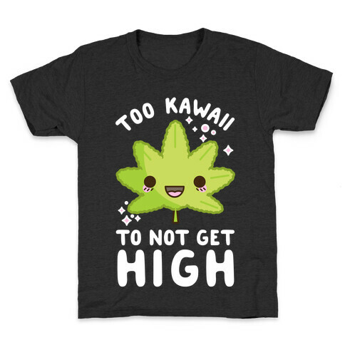 Too Kawaii To Not Get High Kids T-Shirt